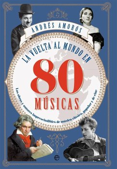 La vuelta al mundo en 80 músicas : las obras y los autores imprescindibles de música clásica, popular y de cine - Amorós, Andrés