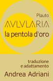 Aulularia - La Pentola d'Oro (di Plauto) (eBook, ePUB)