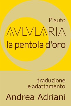 Aulularia - La Pentola d'Oro (di Plauto) (eBook, ePUB) - Adriani, Andrea