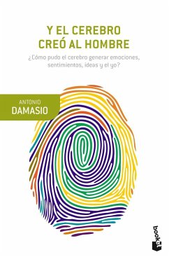 Y el cerebro creó al hombre : ¿cómo pudo el cerebro generar emociones, sentimientos, ideas y el yo? - Damasio, Antonio R.