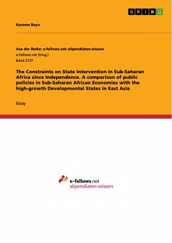 The Constraints on State Intervention in Sub-Saharan Africa since Independence. A comparison of public policies in Sub-Saharan African Economies with the high-growth Developmental States in East Asia (eBook, PDF)