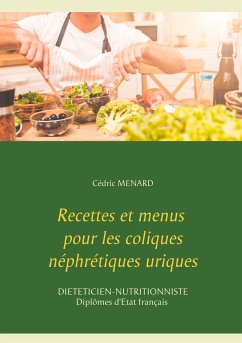 Recettes et menus pour les coliques néphrétiques uriques (eBook, ePUB) - Menard, Cédric