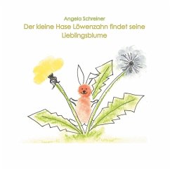 Der kleine Hase Löwenzahn entdeckt seine Lieblingsblume (eBook, ePUB) - Schreiner, Angela