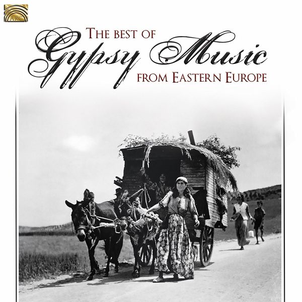 The Best Of Gypsy Music From Eastern Europe The Best Of Gypsy Music From Eastern Europe
