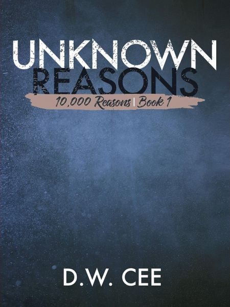 Unknown Reasons (10,000 Reasons Serial Book 1) (eBook, ePUB) Unknown Reasons (10,000 Reasons Serial Book 1) (eBook, ePUB)