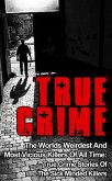 True Crime: The Worlds Weirdest And Most Vicious Killers Of All Time: True Crime Stories Of The Sick Minded Killers (eBook, ePUB)
