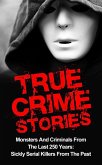 True Crime Stories: Monsters And Criminals From The Last 250 Years: Sickly Serial Killers From The Past (eBook, ePUB)