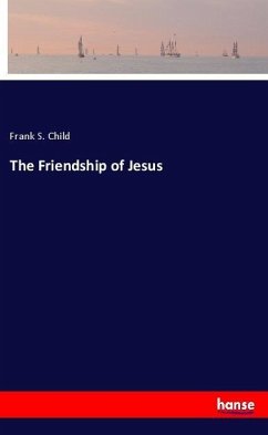 The Friendship of Jesus - Child, Frank S.