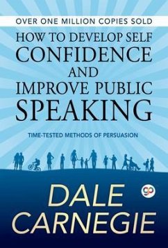 How to Develop Self Confidence and Improve Public Speaking (eBook, ePUB) - Carnegie, Dale; Editors, Gp