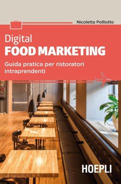 Digital food marketing. Guida pratica per ristoratori intraprendenti - Polliotto, Nicoletta