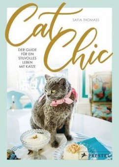 Cat Chic: Der Guide für ein stilvolles Leben mit Katze - Thomass, Safia