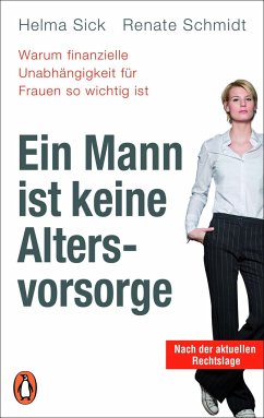 Ein Mann ist keine Altersvorsorge - Warum finanzielle Unabhängigkeit für Frauen so wichtig ist - Sick, Helma;Schmidt, Renate