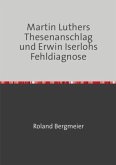 Martin Luthers Thesenanschlag und Erwin Iserlohs Fehldiagnose