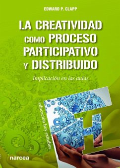 La creatividad como proceso participativo y distribuido : implicación en las aulas - Clapp, Edward P.