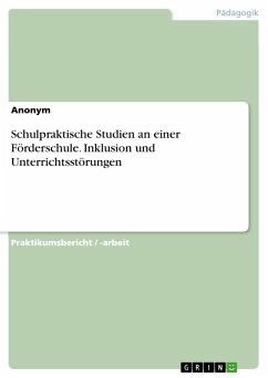 Schulpraktische Studien an einer Förderschule. Inklusion und Unterrichtsstörungen - Anonymous