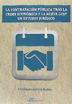 La contratación pública tras la crisis económica y la nueva LCSP : un estudio jurídico - García Rubio, Fernando