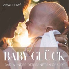 Baby Glück - Das Wunder der sanften Geburt (MP3-Download) - Schütz, Katja; Schmid, Anett