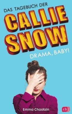 Drama, Baby! / Das Tagebuch der Callie Snow Bd.2 - Chastain, Emma