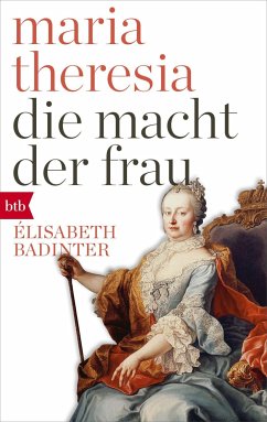 Maria Theresia. Die Macht der Frau - Badinter, Élisabeth