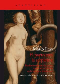 El pacto con la serpiente : paralipómenos de 'La carne, la muerte y el diablo en la literatura romántica' - Praz, Mario