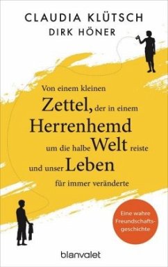 Von einem kleinen Zettel, der in einem Herrenhemd um die halbe Welt reiste und unser Leben für immer veränderte - Höner, Dirk;Klütsch, Claudia