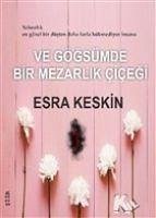 Ve Gögsümde Bir Mezarlik Cicegi - Keskin, Esra