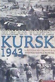 Kursk 1943 : la batalla más grande de la Segunda Guerra Mundial - Töppel, Roman