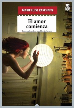 El amor comienza - Kaschnitz, Marie Luise; Martín Arnedo, Santiago