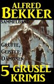 Sammelband 5 Grusel-Krimis: Grüfte, Geister, Dämonen (eBook, ePUB)