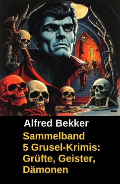 Cover Sammelband 5 Grusel-Krimis: Grüfte, Geister, Dämonen (eBook, ePUB)