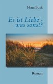 Es ist Liebe - was sonst? (eBook, ePUB) Es ist Liebe - was sonst? (eBook, ePUB)