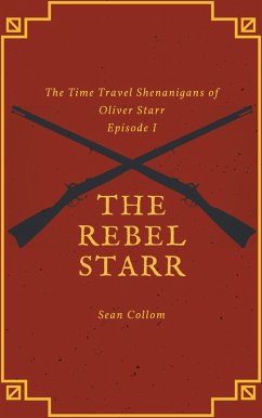 The Rebel Starr (The Time Travel Shenanigans of Oliver Starr, #1) (eBook, ePUB) - Collom, Sean