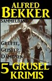 Sammelband 5 Grusel-Krimis: Grüfte, Geister, Dämonen (eBook, ePUB)