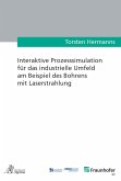 Interaktive Prozesssimulation für das industrielle Umfeld am Beispiel des Bohrens mit Laserstrahlung (eBook, PDF)