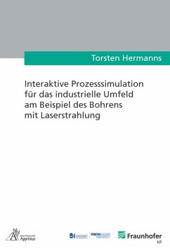 Interaktive Prozesssimulation für das industrielle Umfeld am Beispiel des Bohrens mit Laserstrahlung (eBook, PDF) - Hermanns, Torsten