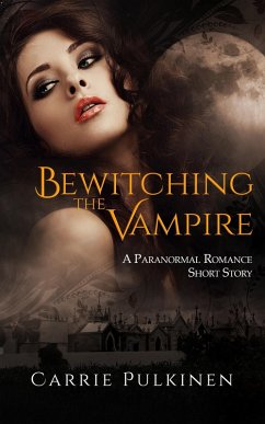 Bewitching the Vampire: A Paranormal Romance Short Story (eBook, ePUB) - Pulkinen, Carrie