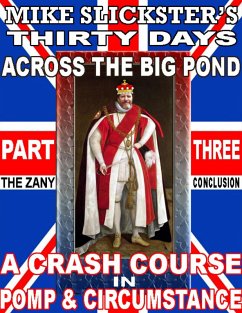 Thirty Days Across the Big Pond: A Crash Course in Pomp and Circumstance (eBook, ePUB) - Slickster, Mike