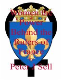 Women the Power Behind the Rulers of France (eBook, ePUB)