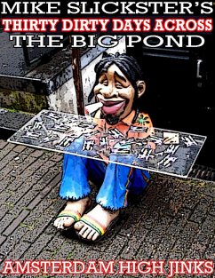 Thirty Dirty Days Across the Big Pond: Amsterdam High Jinks (eBook, ePUB) - Slickster, Mike