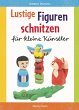 Lustige Figuren schnitzen aus... - Bild 1