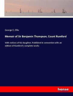 Memoir of Sir Benjamin Thompson, Count Rumford - Ellis, George E.