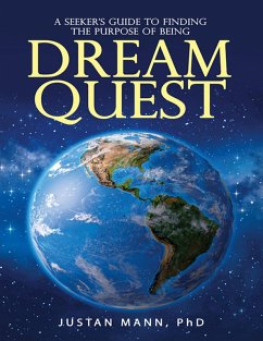 Dream Quest: A Seeker's Guide to Finding the Purpose of Being (eBook, ePUB) - Mann, Justan