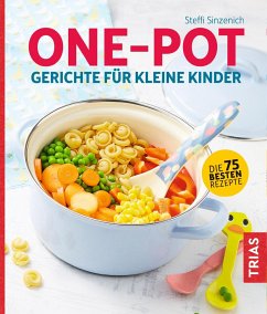 One-Pot - Gerichte für kleine Kinder - Sinzenich, Steffi