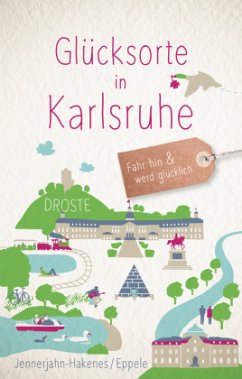 Glücksorte in Karlsruhe - Jennerjahn-Hakenes, Birgit;Eppele, Klaus
