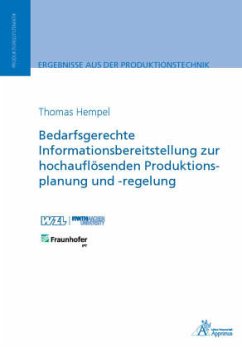 Bedarfsgerechte Informationsbereitstellung zur hochauflösenden Produktionsplanung und -regelung - Hempel, Thomas