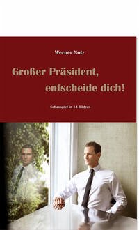 Großer Präsident, entscheide dich! - Werner, Notz