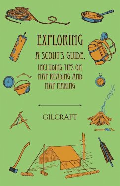 Exploring - A Scout's Guide - Including Tips on Map Reading and Map Making (eBook, ePUB) - Gilcraft