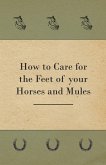 How to Care for the Feet of your Horses and Mules (eBook, ePUB)