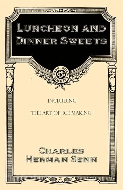 Luncheon and Dinner Sweets, Including the Art of Ice Making (eBook, ePUB) - Senn, Charles Herman