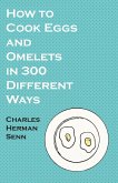 How to Cook Eggs and Omelets in 300 Different Ways (eBook, ePUB)